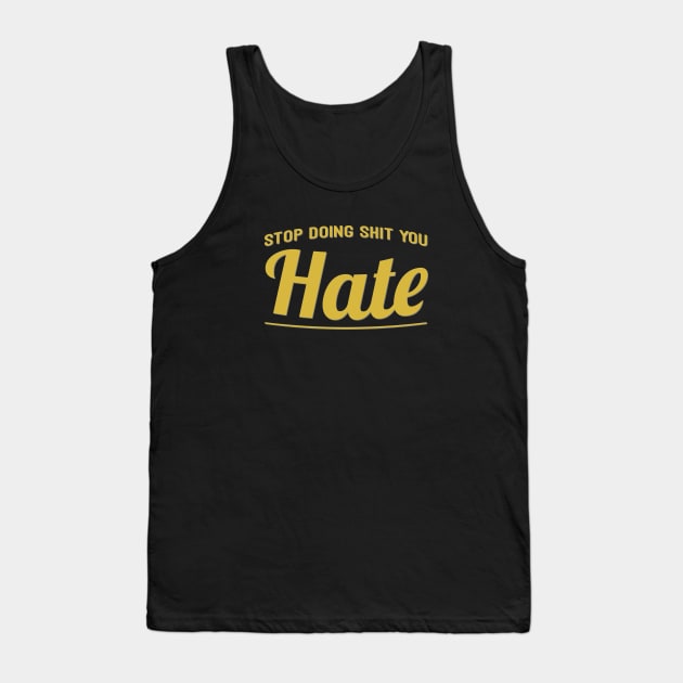 Stop doing shit you hate Tank Top by AyeletFleming